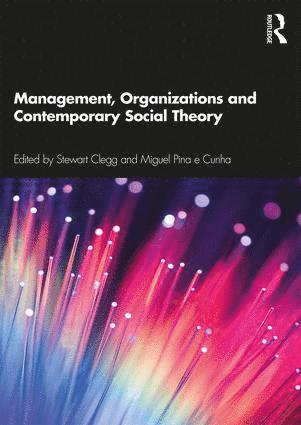 Stewart Clegg, Miguel Pina e Cunha, Sydney) Clegg, Stewart (University of Technology, Lisbon) Cunha, Miguel Pina e (Nova University of Lisbon, Miguel Pina E. Cunha, Miguel Pina E Cunha - Management, Organizations and Contemporary Social Theory, Häftad