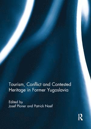 Josef Ploner, Patrick Naef, UK) Ploner, Josef (University of Hull - Tourism, Conflict and Contested Heritage in Former Yugoslavia, Häftad