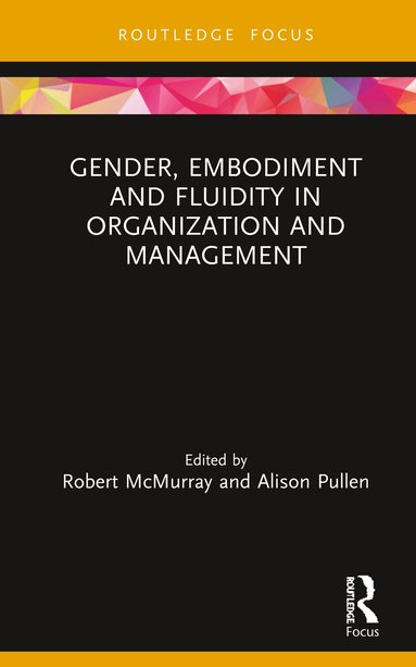 Robert McMurray, Alison Pullen - Gender, Embodiment and Fluidity in Organization and Management, Inbunden