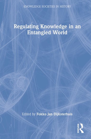 Fokko Jan Dijksterhuis - Regulating Knowledge in an Entangled World, Inbunden