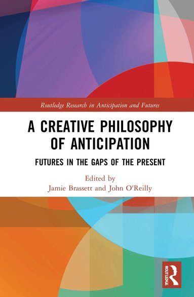 Jamie Brassett, John O'Reilly - Creative Philosophy of Anticipation, Inbunden