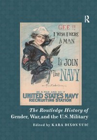 bokomslag The Routledge History of Gender, War, and the U.S. Military