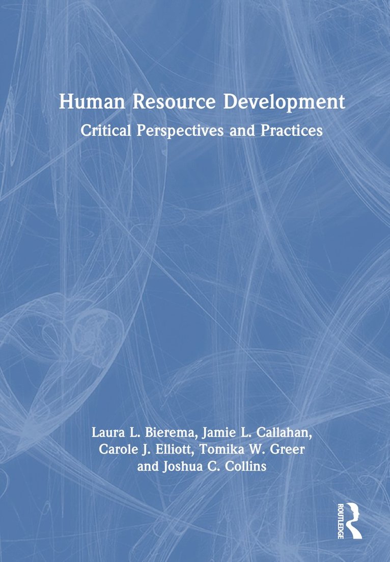 Laura L. Bierema, Jamie L. Callahan, Carole J. Elliott, Tomika W. Greer, Joshua C. Collins, USA) Bierema, Laura L. (University of Georgia, Jamie L. (University of Durham) Callahan, UK) Elliott, Carole J. (University of Roehampton - Human Resource Development, Inbunden