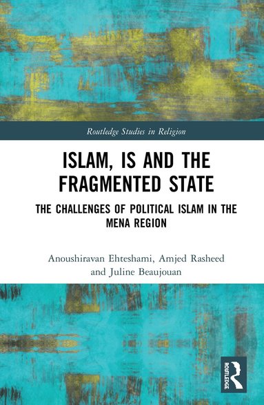 Anoushiravan Ehteshami, Amjed Rasheed, Juline Beaujouan - Islam, IS and the Fragmented State, Inbunden