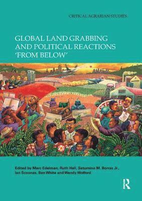 Global Land Grabbing and Political Reactions 'from Below' 1