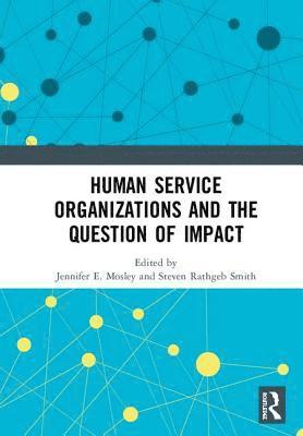 Jennifer E. Mosley, Steven Rathgeb Smith - Human Service Organizations and the Question of Impact, Inbunden