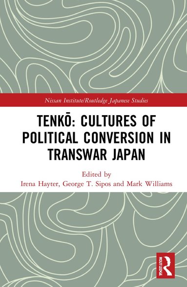 Irena Hayter, George T. Sipos, Mark Williams - Tenkō: Cultures of Political Conversion in Transwar Japan, Inbunden