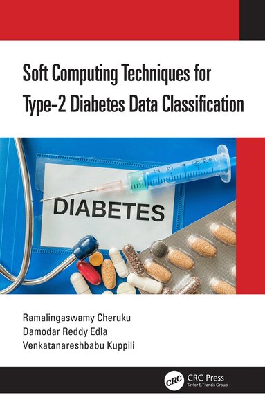Ramalingaswamy Cheruku, Damodar Reddy Edla, Venkatanareshbabu Kuppili - Soft Computing Techniques for Type-2 Diabetes Data Classification, Inbunden