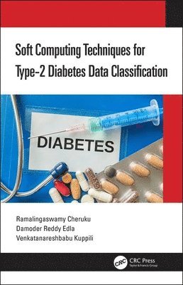 Ramalingaswamy Cheruku, Damodar Reddy Edla, Venkatanareshbabu Kuppili - Soft Computing Techniques for Type-2 Diabetes Data Classification, Inbunden
