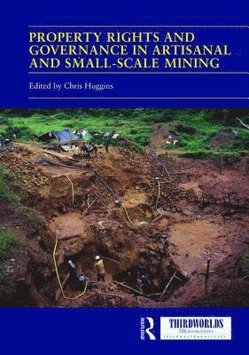 Chris Huggins - Property Rights and Governance in Artisanal and Small-Scale Mining, Inbunden
