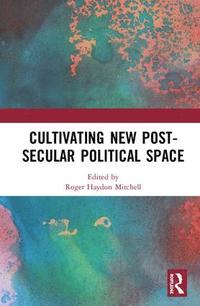 bokomslag Cultivating New Post-secular Political Space