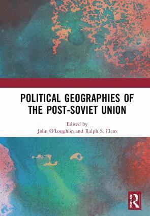 John O'Loughlin, Ralph S. Clem - Political Geographies of the Post-Soviet Union, Inbunden