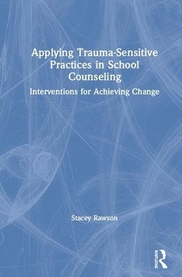 Applying Trauma-Sensitive Practices in School Counseling 1