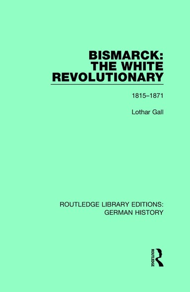 Lothar Gall - Bismarck: The White Revolutionary, Inbunden