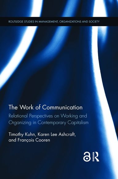 Timothy Kuhn, Karen L Ashcraft, Francois Cooren - Work of Communication, Häftad