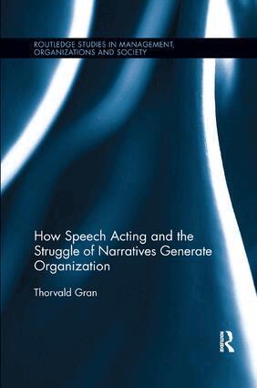 Thorvald Gran - How Speech Acting and the Struggle of Narratives Generate Organization, Häftad