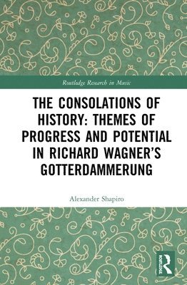 The Consolations of History: Themes of Progress and Potential in Richard Wagners Gotterdammerung 1