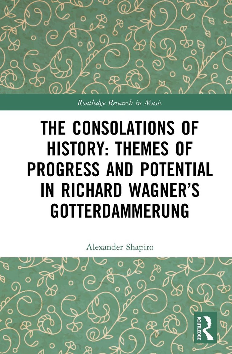 Consolations of History: Themes of Progress and Potential in Richard Wagner's Gotterdammerung 1