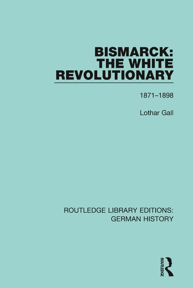 Lothar Gall - Bismarck: The White Revolutionary, Häftad