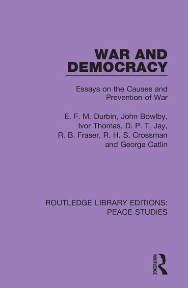 E. F. M. Durbin, John Bowlby, Ivor Thomas, D. P. T. Jay, R. B. Fraser, R. H. S. Crossman, George Catlin - War and Democracy, Inbunden