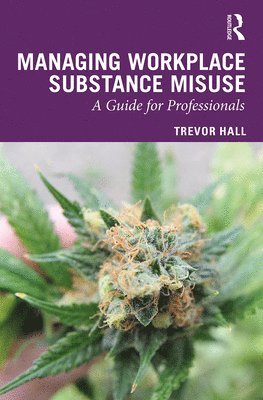Trevor Hall - Managing Workplace Substance Misuse, Inbunden
