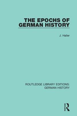 J. Haller - Epochs of German History, Inbunden