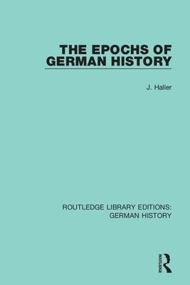 J. Haller - Epochs of German History, Häftad