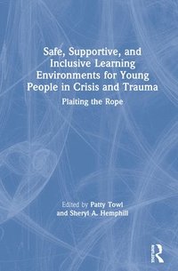 bokomslag Safe, Supportive, and Inclusive Learning Environments for Young People in Crisis and Trauma
