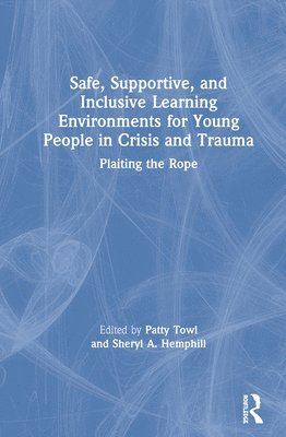 Safe, Supportive, and Inclusive Learning Environments for Young People in Crisis and Trauma 1