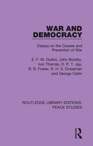 E. F. M. Durbin, John Bowlby, Ivor Thomas, D. P. T. Jay, R. B. Fraser, R. H. S. Crossman, George Catlin - War and Democracy, Häftad