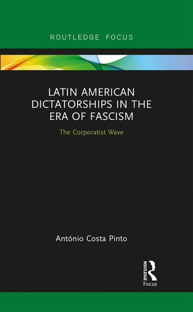 António Costa Pinto - Latin American Dictatorships in the Era of Fascism, Inbunden