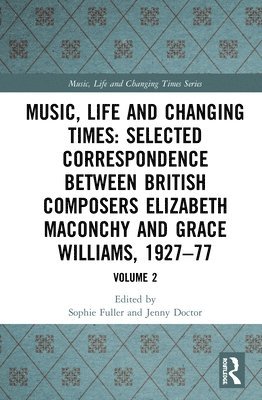 Music, Life and Changing Times: Selected Correspondence Between British Composers Elizabeth Maconchy and Grace Williams, 1927–77