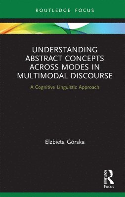 Elżbieta Górska, Elzbieta Gorska, El&#380;bieta Górska, Elzbieta Górska, El¿bieta Górska - Understanding Abstract Concepts across Modes in Multimodal Discourse, Inbunden