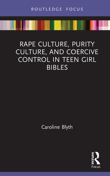 Caroline Blyth - Rape Culture, Purity Culture, and Coercive Control in Teen Girl Bibles, Inbunden