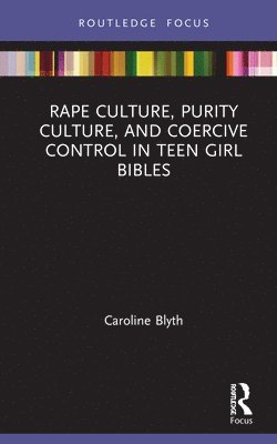 bokomslag Rape Culture, Purity Culture, and Coercive Control in Teen Girl Bibles