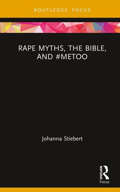 Johanna Stiebert - Rape Myths, the Bible, and #MeToo, Inbunden