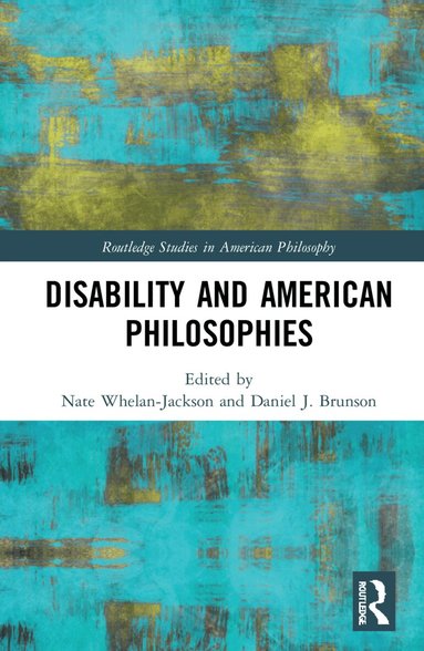 Nate Whelan-Jackson, Daniel J. Brunson - Disability and American Philosophies, Inbunden