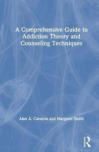 bokomslag A Comprehensive Guide to Addiction Theory and Counseling Techniques