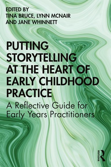 Tina Bruce, Lynn McNair, Jane Whinnett - Putting Storytelling at the Heart of Early Childhood Practice, Häftad