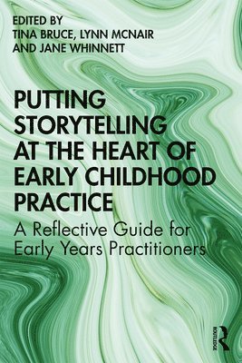 Tina Bruce, Lynn McNair, Jane Whinnett - Putting Storytelling at the Heart of Early Childhood Practice, Häftad