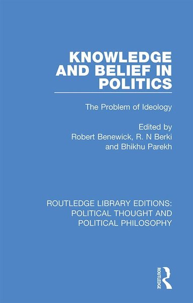 Robert Benewick, R. N Berki, Bhikhu Parekh - Knowledge and Belief in Politics, Inbunden