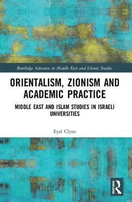 EYAL CLYNE - ORIENTALISM ZIONISM & ACADEMIC PRACTICE, Häftad
