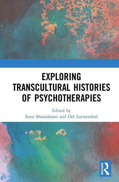 Sonu Shamdasani, Del Loewenthal - Exploring Transcultural Histories of Psychotherapies, Inbunden