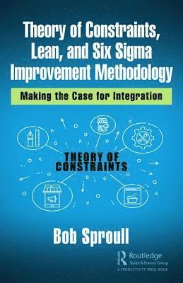 Theory of Constraints, Lean, and Six Sigma Improvement Methodology 1