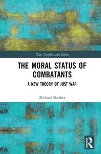 bokomslag The Moral Status of Combatants