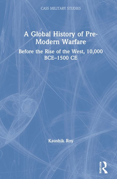 Kaushik Roy - Global History of Pre-Modern Warfare, Inbunden