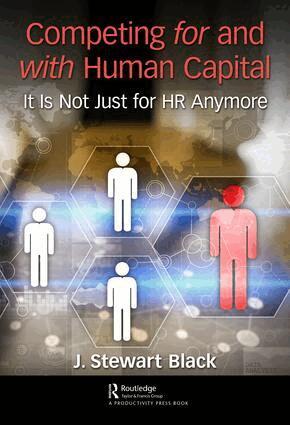 J. Stewart Black - Competing for and with Human Capital, Inbunden