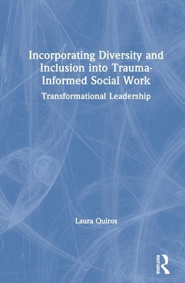 Incorporating Diversity and Inclusion into Trauma-Informed Social Work 1