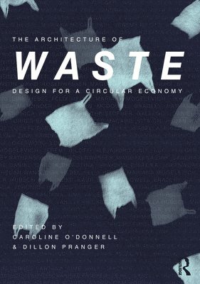 Caroline O'Donnell, Dillon Pranger, USA) O'Donnell, Caroline (Cornell University, USA) Pranger, Dillon (Cornell University - Architecture of Waste, Häftad