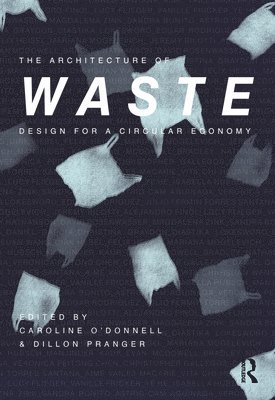 Caroline O'Donnell, Dillon Pranger, USA) O'Donnell, Caroline (Cornell University, USA) Pranger, Dillon (Cornell University - Architecture of Waste, Inbunden